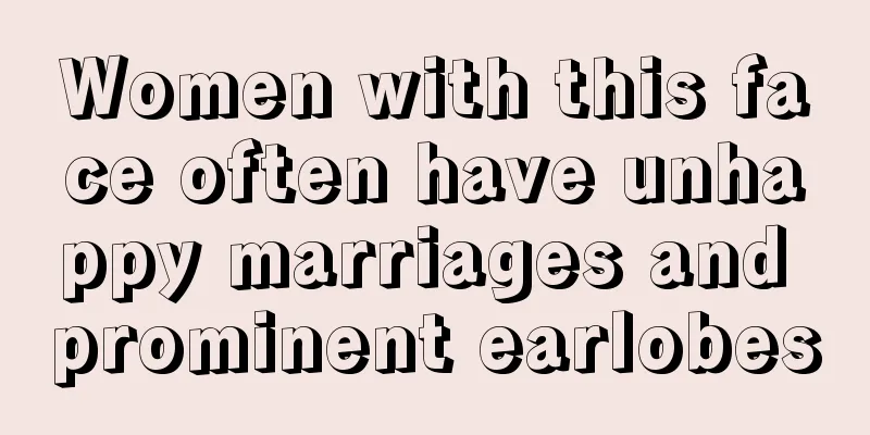 Women with this face often have unhappy marriages and prominent earlobes