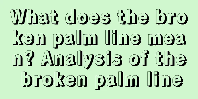 What does the broken palm line mean? Analysis of the broken palm line