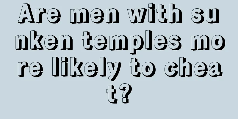 Are men with sunken temples more likely to cheat?
