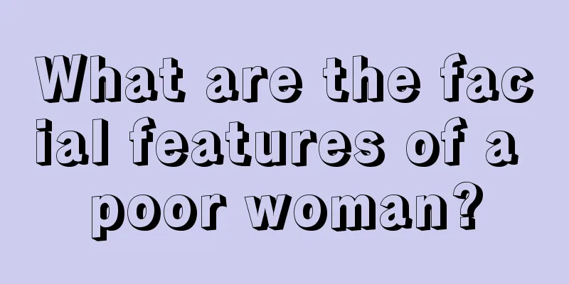 What are the facial features of a poor woman?