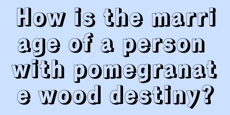 How is the marriage of a person with pomegranate wood destiny?