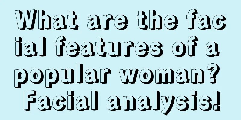 What are the facial features of a popular woman? Facial analysis!