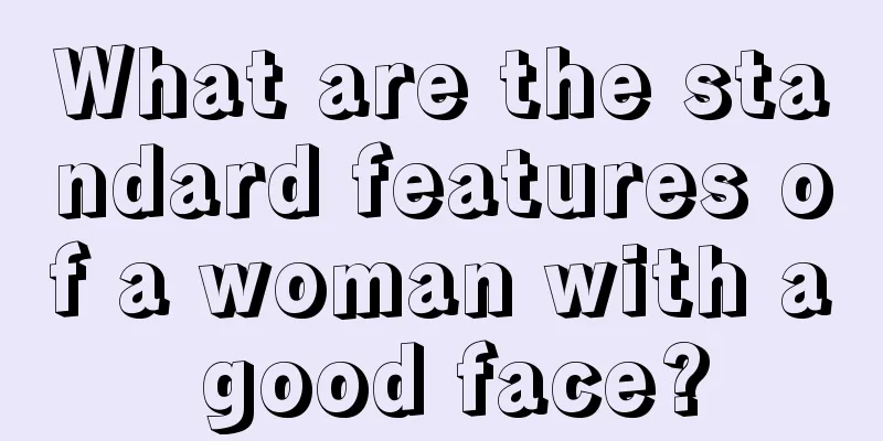 What are the standard features of a woman with a good face?