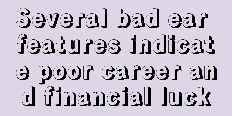 Several bad ear features indicate poor career and financial luck
