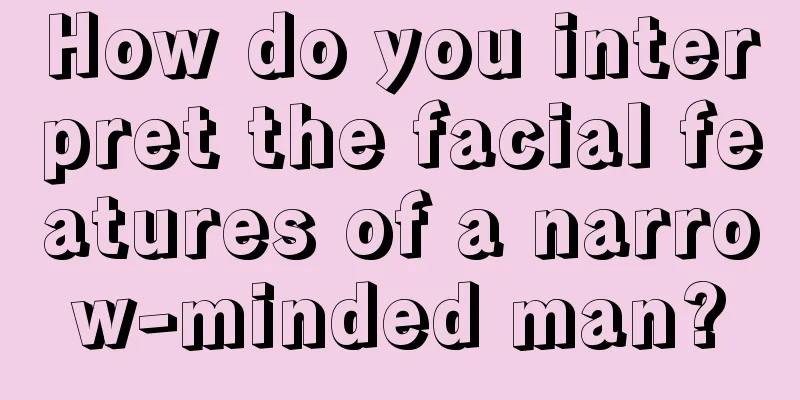 How do you interpret the facial features of a narrow-minded man?