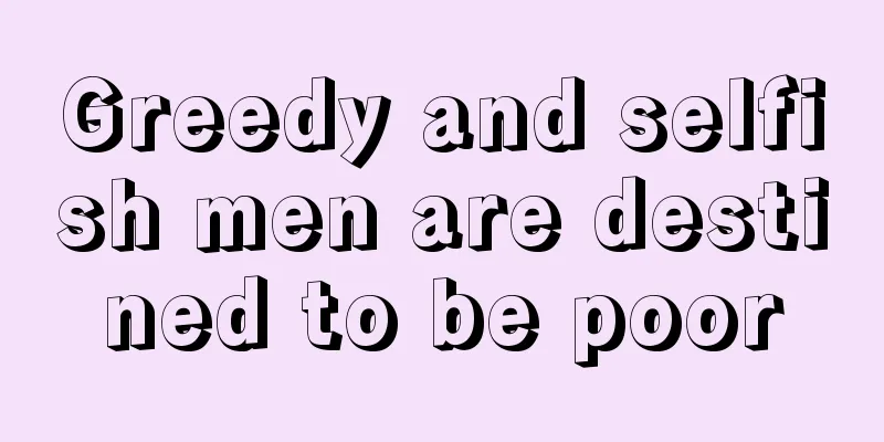 Greedy and selfish men are destined to be poor