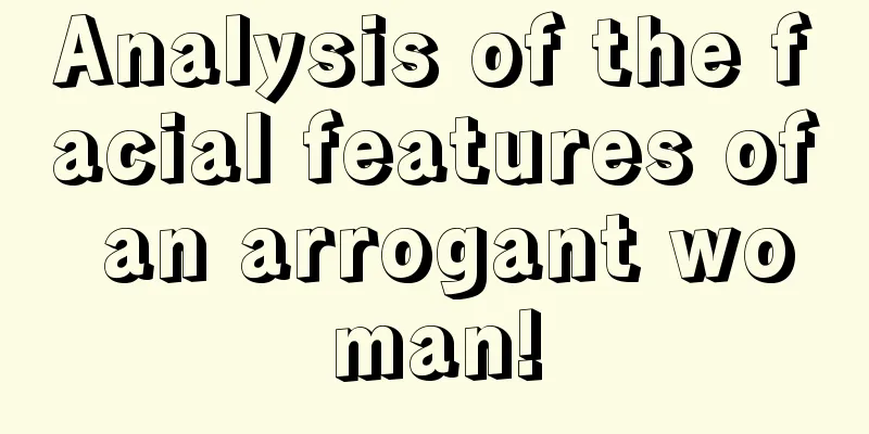 Analysis of the facial features of an arrogant woman!