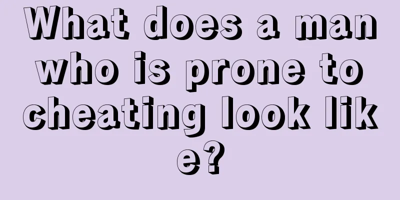 What does a man who is prone to cheating look like?