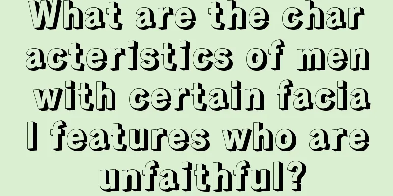 What are the characteristics of men with certain facial features who are unfaithful?