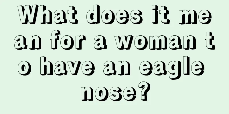 What does it mean for a woman to have an eagle nose?