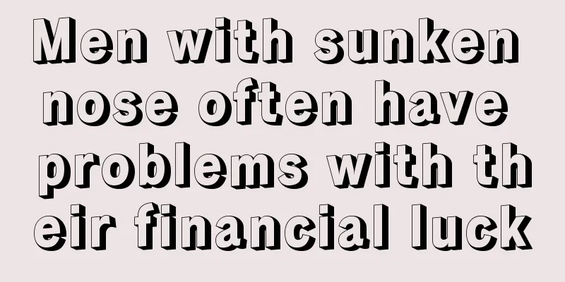 Men with sunken nose often have problems with their financial luck