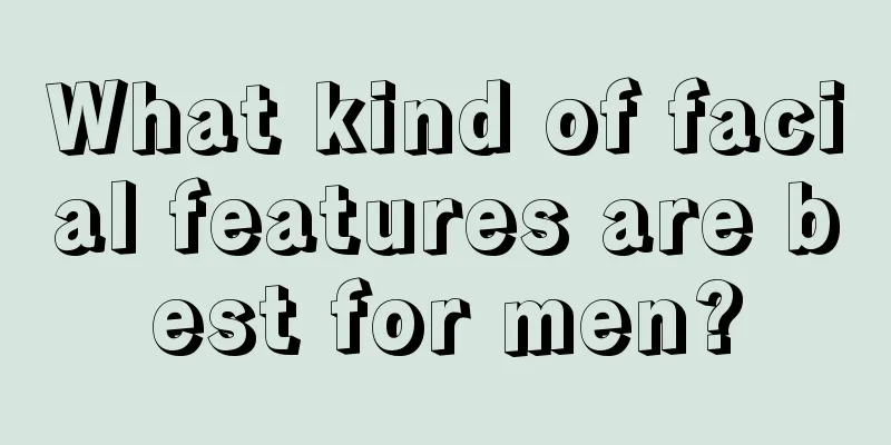 What kind of facial features are best for men?