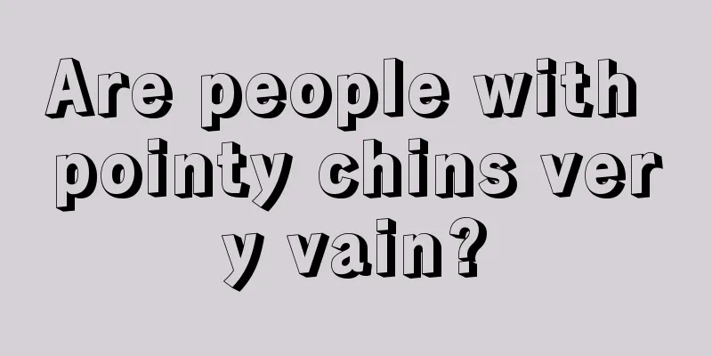 Are people with pointy chins very vain?
