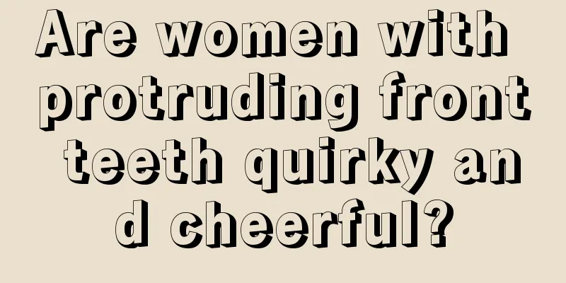 Are women with protruding front teeth quirky and cheerful?
