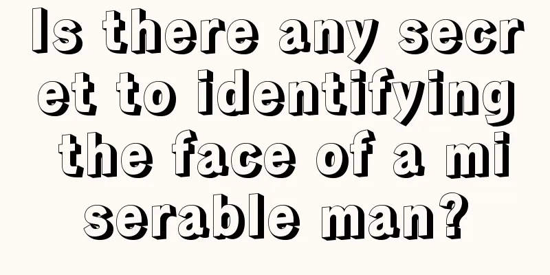 Is there any secret to identifying the face of a miserable man?
