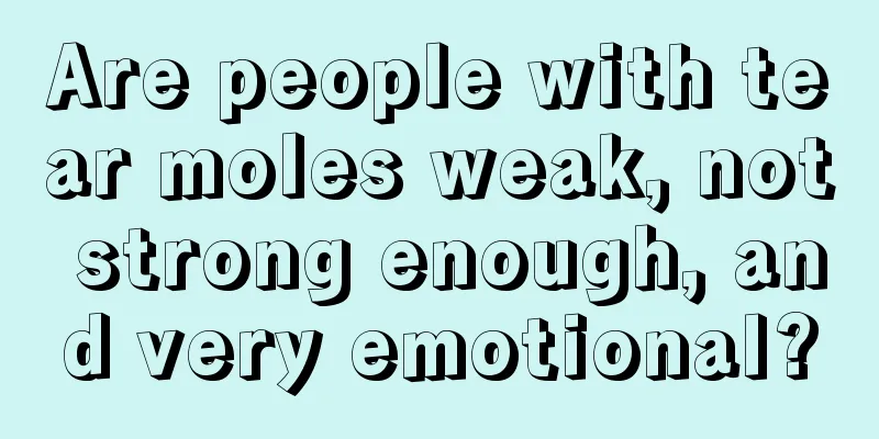 Are people with tear moles weak, not strong enough, and very emotional?