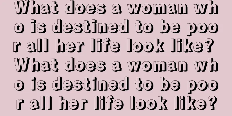 What does a woman who is destined to be poor all her life look like? What does a woman who is destined to be poor all her life look like?