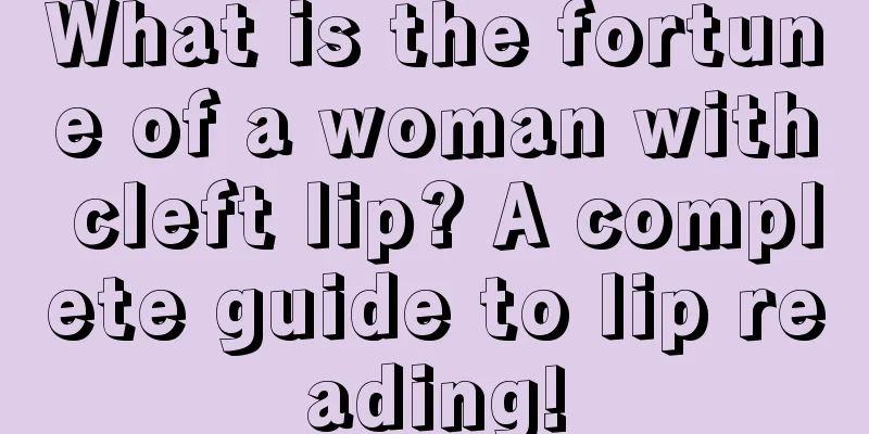 What is the fortune of a woman with cleft lip? A complete guide to lip reading!