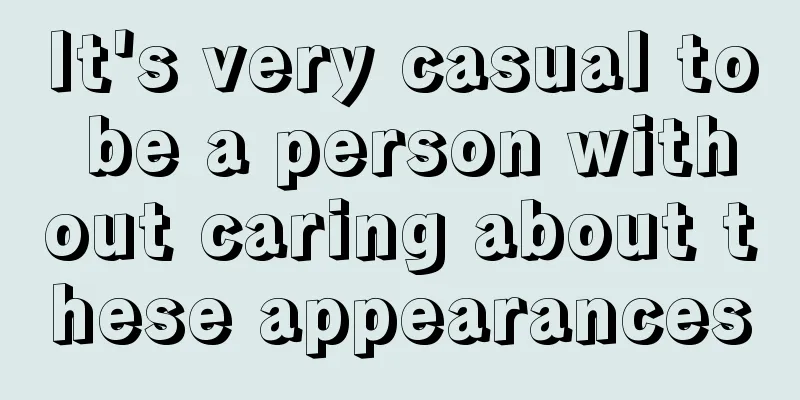 It's very casual to be a person without caring about these appearances