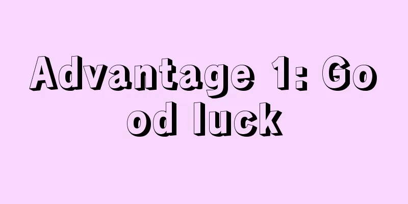 Advantage 1: Good luck