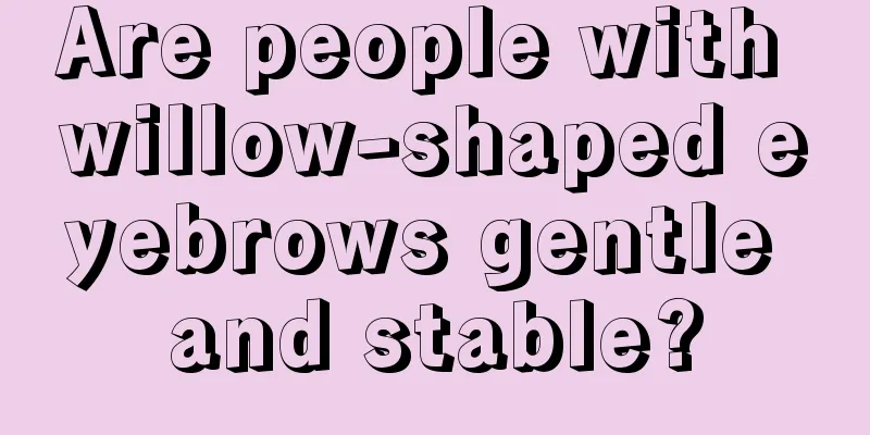 Are people with willow-shaped eyebrows gentle and stable?