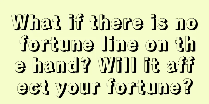 What if there is no fortune line on the hand? Will it affect your fortune?