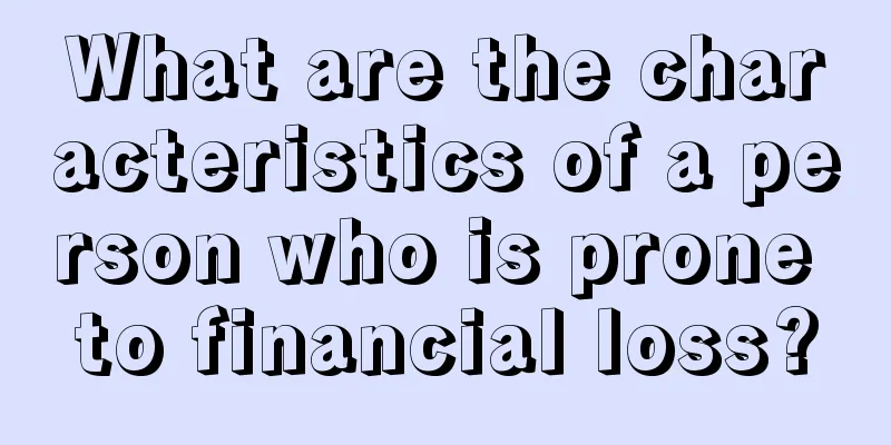 What are the characteristics of a person who is prone to financial loss?