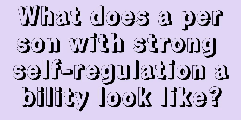 What does a person with strong self-regulation ability look like?