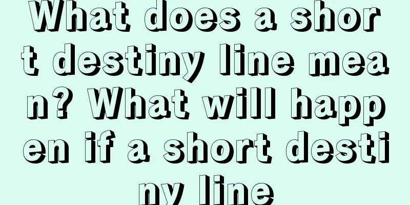 What does a short destiny line mean? What will happen if a short destiny line