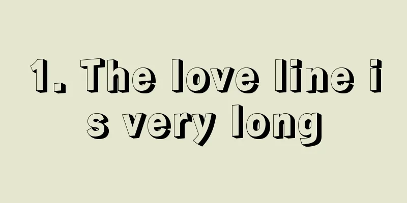 1. The love line is very long
