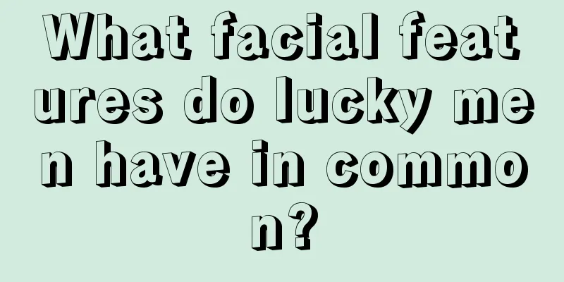 What facial features do lucky men have in common?