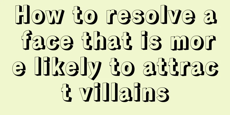 How to resolve a face that is more likely to attract villains
