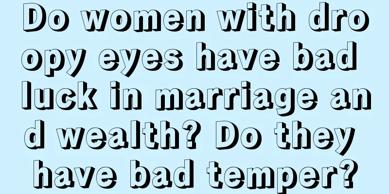 Do women with droopy eyes have bad luck in marriage and wealth? Do they have bad temper?