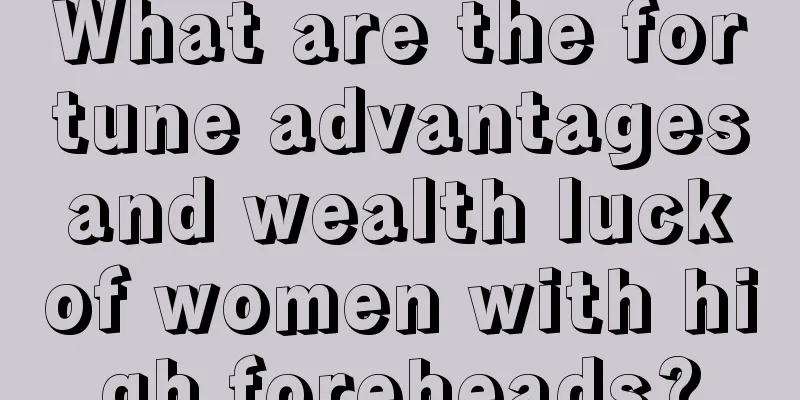 What are the fortune advantages and wealth luck of women with high foreheads?