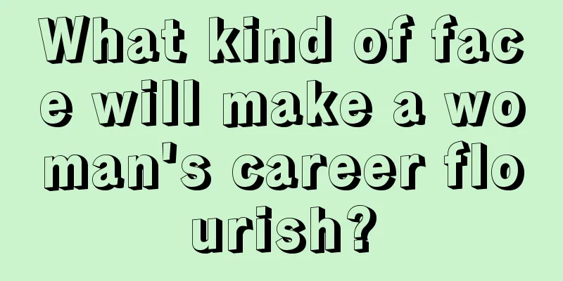 What kind of face will make a woman's career flourish?