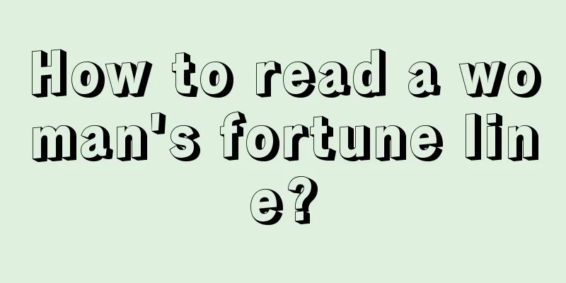 How to read a woman's fortune line?