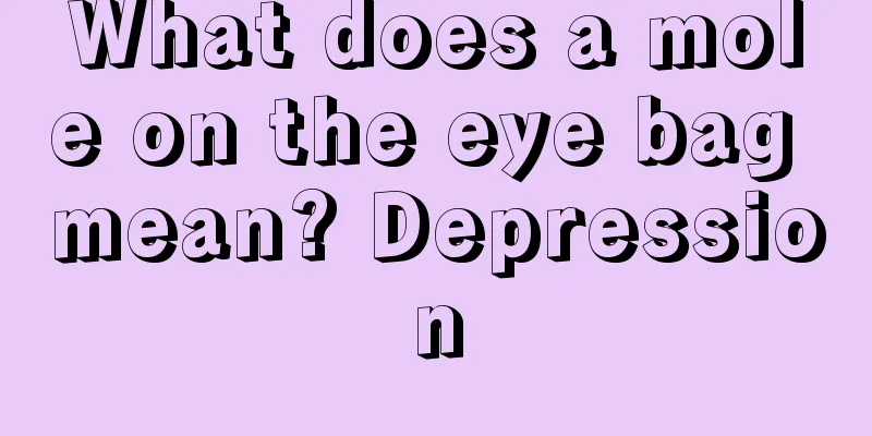 What does a mole on the eye bag mean? Depression