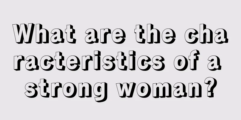 What are the characteristics of a strong woman?