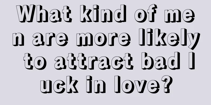 What kind of men are more likely to attract bad luck in love?