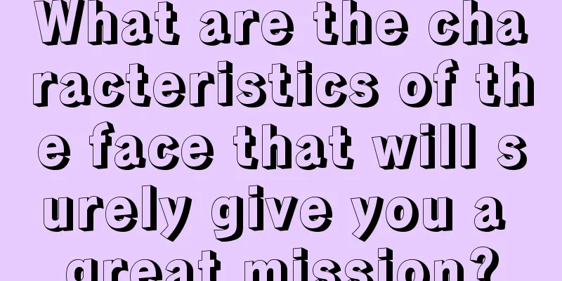 What are the characteristics of the face that will surely give you a great mission?