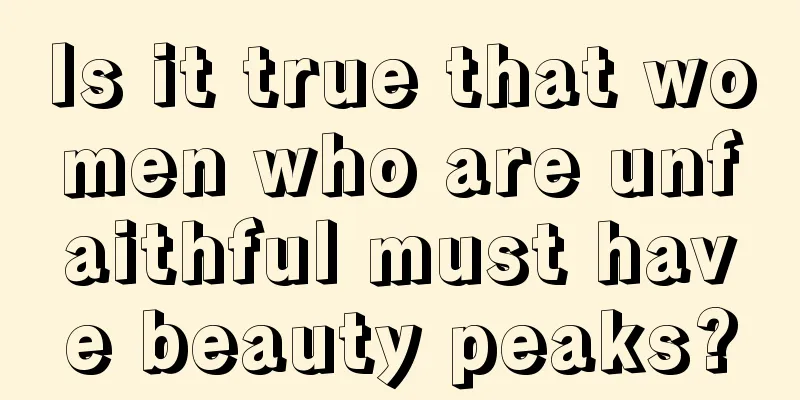 Is it true that women who are unfaithful must have beauty peaks?