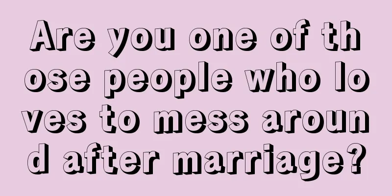 Are you one of those people who loves to mess around after marriage?