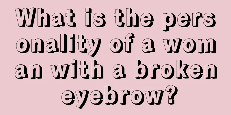 What is the personality of a woman with a broken eyebrow?