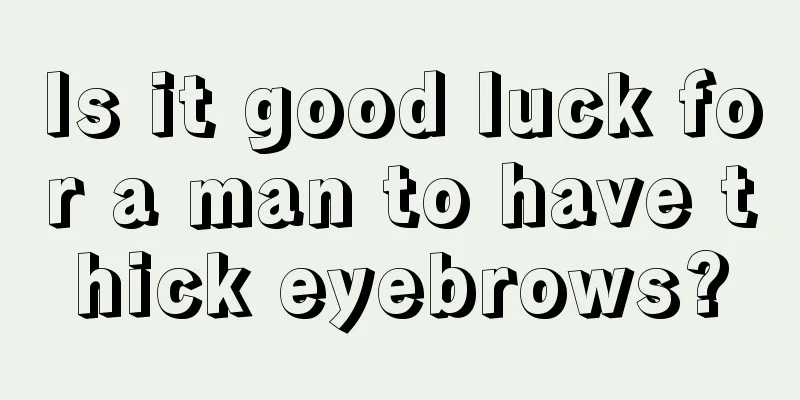 Is it good luck for a man to have thick eyebrows?