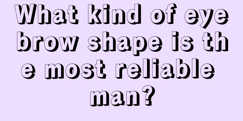 What kind of eyebrow shape is the most reliable man?