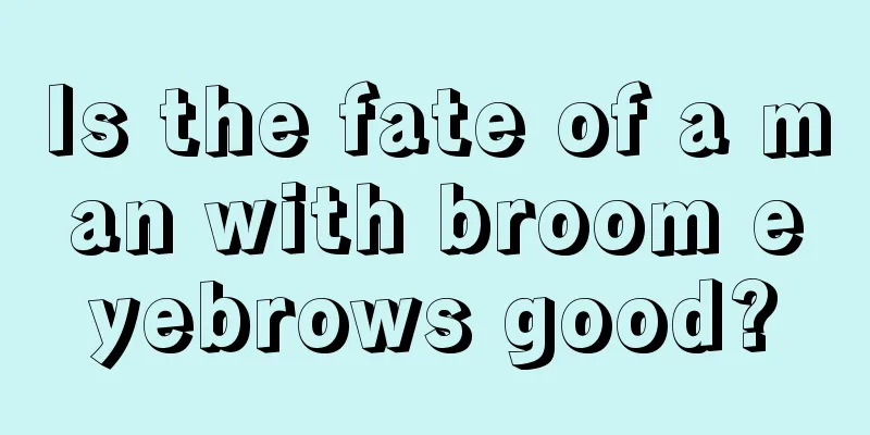 Is the fate of a man with broom eyebrows good?
