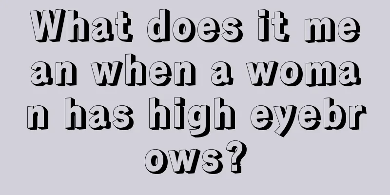 What does it mean when a woman has high eyebrows?