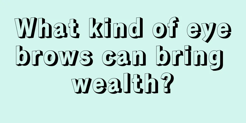 What kind of eyebrows can bring wealth?
