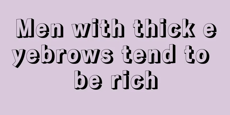 Men with thick eyebrows tend to be rich