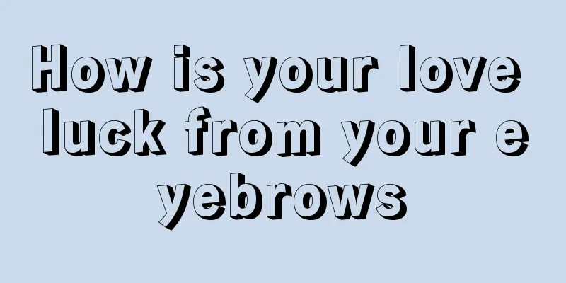 How is your love luck from your eyebrows